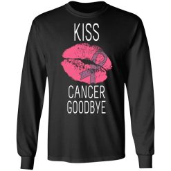 Kiss Cancer Goodbye Cancer T-Shirts, Hoodies, Long Sleeve 42