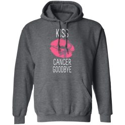 Kiss Cancer Goodbye Cancer T-Shirts, Hoodies, Long Sleeve 47