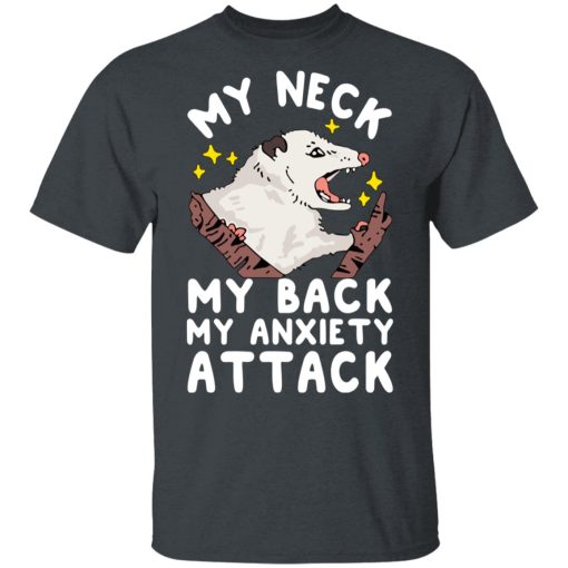 My Neck My Back My Anxiety Attack Opossum T-Shirts, Hoodies, Long Sleeve 4