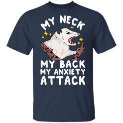 My Neck My Back My Anxiety Attack Opossum T-Shirts, Hoodies, Long Sleeve 29