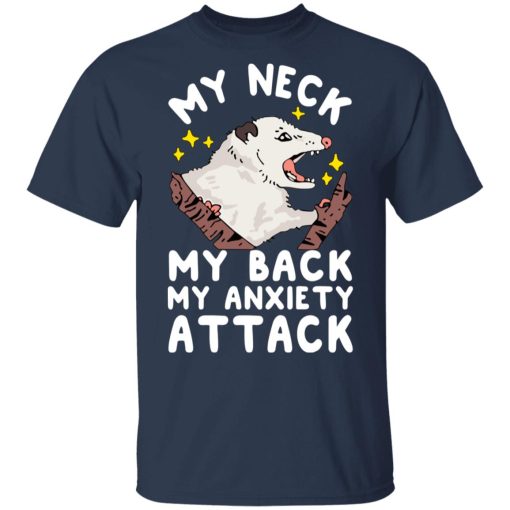 My Neck My Back My Anxiety Attack Opossum T-Shirts, Hoodies, Long Sleeve 6