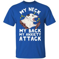 My Neck My Back My Anxiety Attack Opossum T-Shirts, Hoodies, Long Sleeve 31
