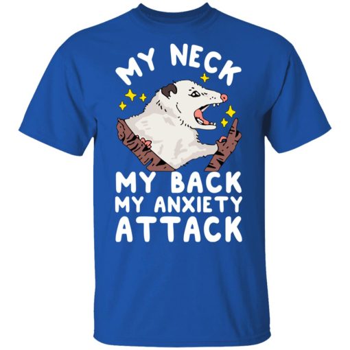 My Neck My Back My Anxiety Attack Opossum T-Shirts, Hoodies, Long Sleeve 7