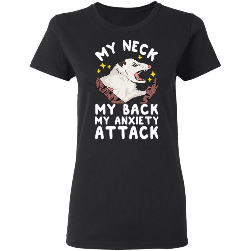 My Neck My Back My Anxiety Attack Opossum T-Shirts, Hoodies, Long Sleeve 10