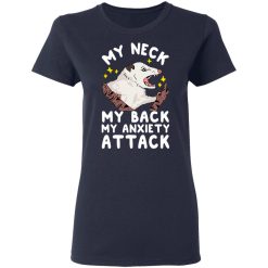 My Neck My Back My Anxiety Attack Opossum T-Shirts, Hoodies, Long Sleeve 38