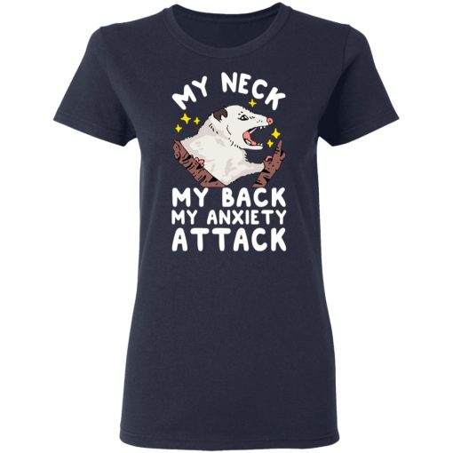 My Neck My Back My Anxiety Attack Opossum T-Shirts, Hoodies, Long Sleeve 13