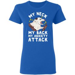 My Neck My Back My Anxiety Attack Opossum T-Shirts, Hoodies, Long Sleeve 40
