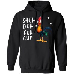Shuh Duh Fuh Cup Chicken T-Shirts, Hoodies, Long Sleeve 44