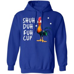 Shuh Duh Fuh Cup Chicken T-Shirts, Hoodies, Long Sleeve 50
