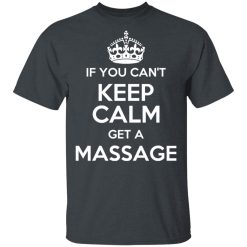 If You Can't Keep Calm Get A Massage T-Shirts, Hoodies, Long Sleeve 27