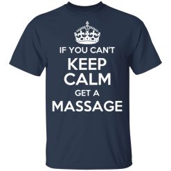 If You Can't Keep Calm Get A Massage T-Shirts, Hoodies, Long Sleeve 30