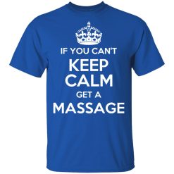 If You Can't Keep Calm Get A Massage T-Shirts, Hoodies, Long Sleeve 31