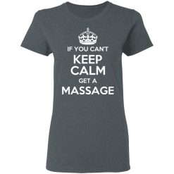 If You Can't Keep Calm Get A Massage T-Shirts, Hoodies, Long Sleeve 35