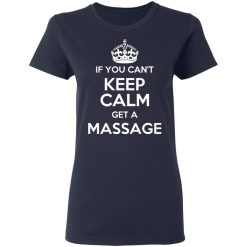 If You Can't Keep Calm Get A Massage T-Shirts, Hoodies, Long Sleeve 37