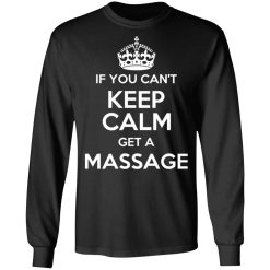 If You Can't Keep Calm Get A Massage T-Shirts, Hoodies, Long Sleeve 42