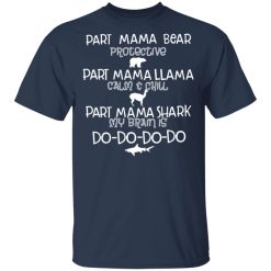 Part Mama Bear Protective Part Mama Llama Calm & Chill Part Mama Shark My Brain Is Do-Do-Do-Do T-Shirts, Hoodies, Long Sleeve 30