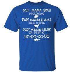 Part Mama Bear Protective Part Mama Llama Calm & Chill Part Mama Shark My Brain Is Do-Do-Do-Do T-Shirts, Hoodies, Long Sleeve 31