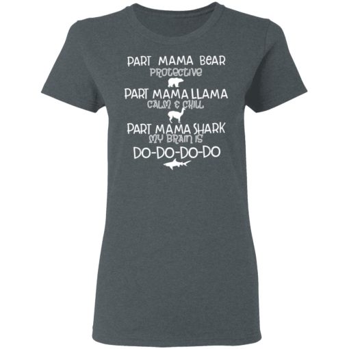 Part Mama Bear Protective Part Mama Llama Calm & Chill Part Mama Shark My Brain Is Do-Do-Do-Do T-Shirts, Hoodies, Long Sleeve 11