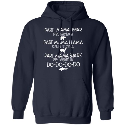 Part Mama Bear Protective Part Mama Llama Calm & Chill Part Mama Shark My Brain Is Do-Do-Do-Do T-Shirts, Hoodies, Long Sleeve 22