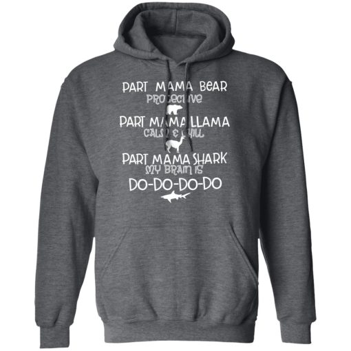 Part Mama Bear Protective Part Mama Llama Calm & Chill Part Mama Shark My Brain Is Do-Do-Do-Do T-Shirts, Hoodies, Long Sleeve 23