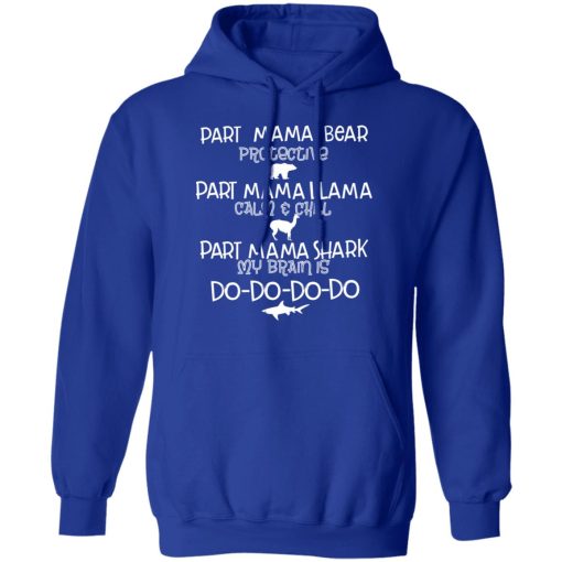 Part Mama Bear Protective Part Mama Llama Calm & Chill Part Mama Shark My Brain Is Do-Do-Do-Do T-Shirts, Hoodies, Long Sleeve 26