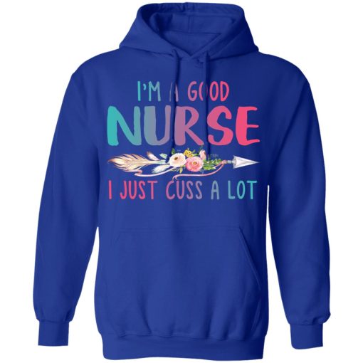 I'm A Good Nurse I Just Cuss A Lot T-Shirts, Hoodies, Long Sleeve 25