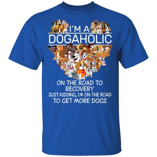 I'm A Dogaholic On The Road To Recovery T-Shirts, Hoodies, Long Sleeve 7