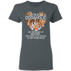 I'm A Dogaholic On The Road To Recovery T-Shirts, Hoodies, Long Sleeve 35