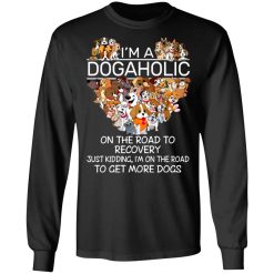 I'm A Dogaholic On The Road To Recovery T-Shirts, Hoodies, Long Sleeve 41