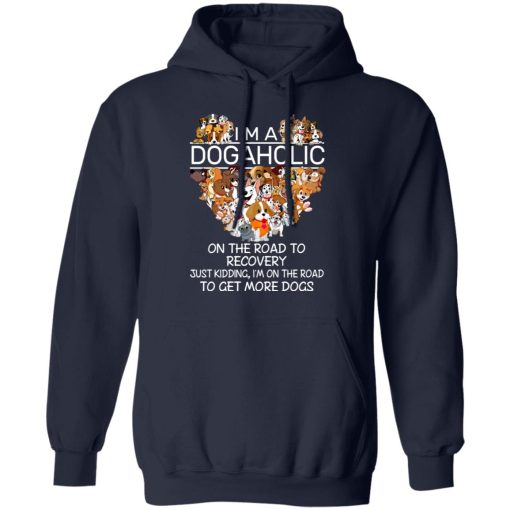 I'm A Dogaholic On The Road To Recovery T-Shirts, Hoodies, Long Sleeve 22