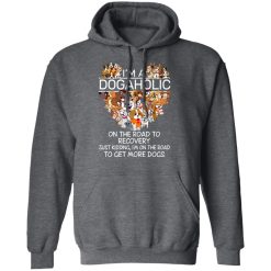 I'm A Dogaholic On The Road To Recovery T-Shirts, Hoodies, Long Sleeve 47