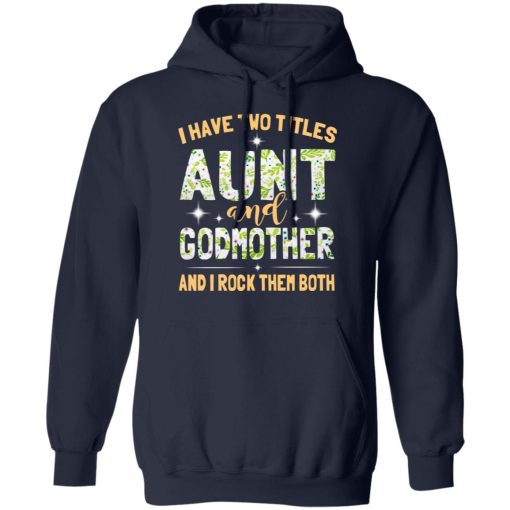 I Have Two Titles Aunt And Godmother And I Rock Them Both T-Shirts, Hoodies, Long Sleeve 22