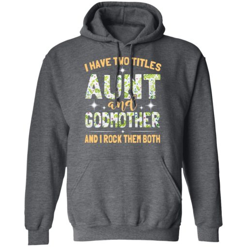 I Have Two Titles Aunt And Godmother And I Rock Them Both T-Shirts, Hoodies, Long Sleeve 24
