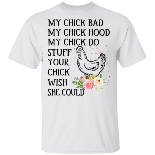 My Chick Bad My Chick Hood My Chick Do Funny Chicken T-Shirts, Hoodies, Long Sleeve 3