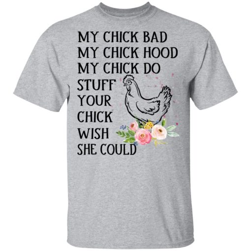 My Chick Bad My Chick Hood My Chick Do Funny Chicken T-Shirts, Hoodies, Long Sleeve 5