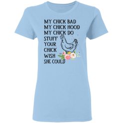 My Chick Bad My Chick Hood My Chick Do Funny Chicken T-Shirts, Hoodies, Long Sleeve 29