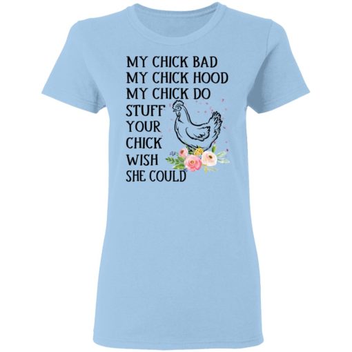 My Chick Bad My Chick Hood My Chick Do Funny Chicken T-Shirts, Hoodies, Long Sleeve 7
