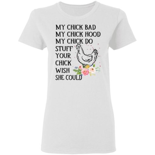 My Chick Bad My Chick Hood My Chick Do Funny Chicken T-Shirts, Hoodies, Long Sleeve 9