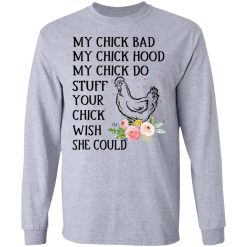 My Chick Bad My Chick Hood My Chick Do Funny Chicken T-Shirts, Hoodies, Long Sleeve 35