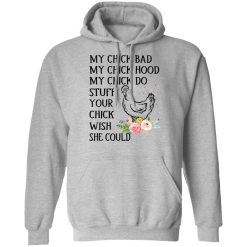 My Chick Bad My Chick Hood My Chick Do Funny Chicken T-Shirts, Hoodies, Long Sleeve 42