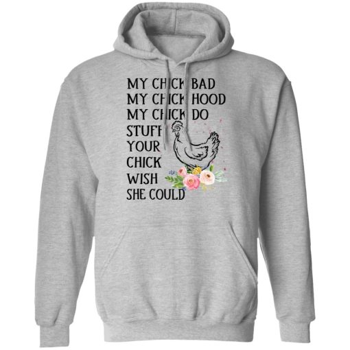 My Chick Bad My Chick Hood My Chick Do Funny Chicken T-Shirts, Hoodies, Long Sleeve 19
