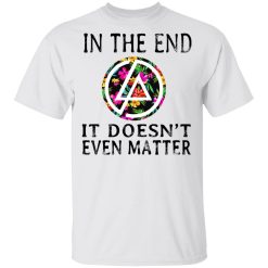 Linkin Park In The End It Doesn’t Even Matter T-Shirts, Hoodies, Long Sleeve 25