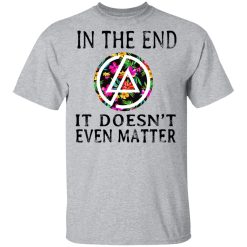 Linkin Park In The End It Doesn’t Even Matter T-Shirts, Hoodies, Long Sleeve 27
