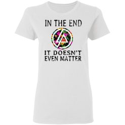 Linkin Park In The End It Doesn’t Even Matter T-Shirts, Hoodies, Long Sleeve 31