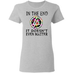 Linkin Park In The End It Doesn’t Even Matter T-Shirts, Hoodies, Long Sleeve 33