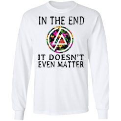 Linkin Park In The End It Doesn’t Even Matter T-Shirts, Hoodies, Long Sleeve 37