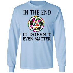 Linkin Park In The End It Doesn’t Even Matter T-Shirts, Hoodies, Long Sleeve 39