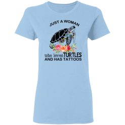 Just A Woman Who Loves Turtles And Has Tattoos T-Shirts, Hoodies, Long Sleeve 29
