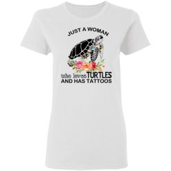 Just A Woman Who Loves Turtles And Has Tattoos T-Shirts, Hoodies, Long Sleeve 32
