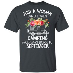 Just A Woman Who Loves Camping And Was Born In September T-Shirts, Hoodies, Long Sleeve 28